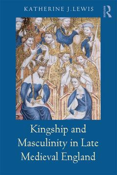 Couverture de l’ouvrage Kingship and Masculinity in Late Medieval England
