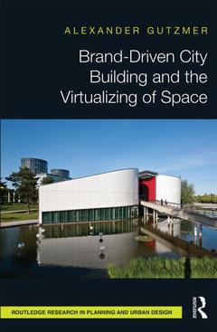 Couverture de l’ouvrage Brand-Driven City Building and the Virtualizing of Space
