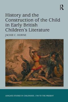Couverture de l’ouvrage History and the Construction of the Child in Early British Children's Literature