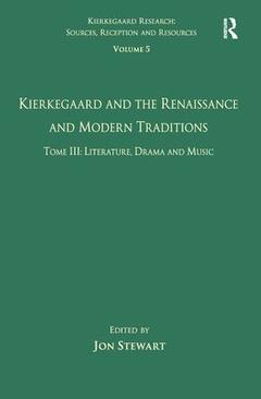Couverture de l’ouvrage Volume 5, Tome III: Kierkegaard and the Renaissance and Modern Traditions - Literature, Drama and Music