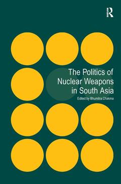 Couverture de l’ouvrage The Politics of Nuclear Weapons in South Asia