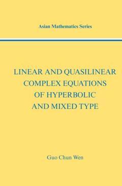 Couverture de l’ouvrage Linear and Quasilinear Complex Equations of Hyperbolic and Mixed Types