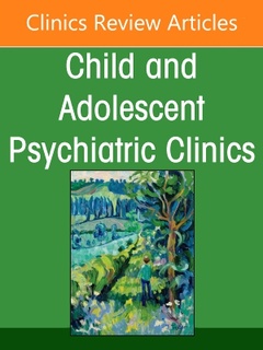 Couverture de l’ouvrage Hot Topics in Child and Adolescent Psychiatry, An Issue of ChildAnd Adolescent Psychiatric Clinics of North America