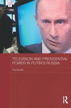 Couverture de l’ouvrage Television and Presidential Power in Putin’s Russia