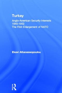 Couverture de l’ouvrage Turkey - Anglo-American Security Interests, 1945-1952