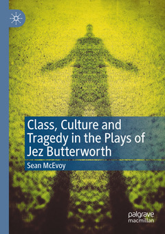 Couverture de l’ouvrage Class, Culture and Tragedy in the Plays of Jez Butterworth