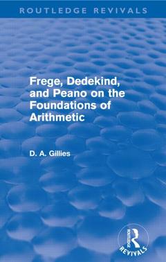 Couverture de l’ouvrage Frege, Dedekind, and Peano on the Foundations of Arithmetic (Routledge Revivals)