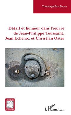 Couverture de l’ouvrage Détail et humour dans l'oeuvre de Jean-Philippe Toussaint, Jean Echenoz et Christian Oster