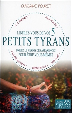 Cover of the book Libérez-vous de vos 5 petits tyrans - Brisez le vernis des apparences pour être vous-mêmes