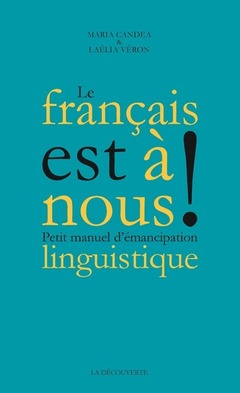 Couverture de l’ouvrage Le Français est à nous ! - Petit manuel d'émancipation linguistique