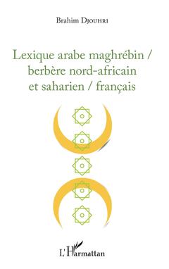Couverture de l’ouvrage Lexique arabe maghrébin / berbère nord-africain et saharien / français