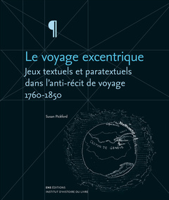Couverture de l’ouvrage Le voyage excentrique - jeux textuels et paratextuels dans l'anti-récit de voyage, 1760-1850