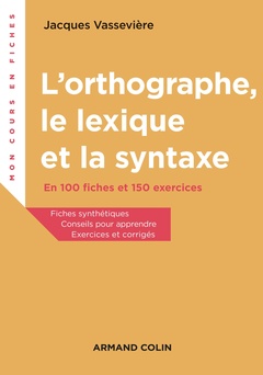 Couverture de l’ouvrage L'orthographe, le lexique et la syntaxe - En 100 fiches et 150 exercices