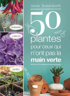 Couverture de l’ouvrage 50 plantes pour ceux qui n ont pas la main verte