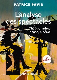 Couverture de l’ouvrage L'analyse des spectacles - 3e éd. - Théâtre, mime, danse, cinéma