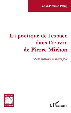 Couverture de l’ouvrage La poétique de l'espace dans l'oeuvre de Pierre Michon