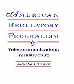 Couverture de l’ouvrage American Regulatory Federalism and Telecommunications Infrastructure