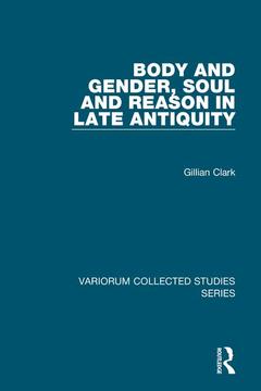 Couverture de l’ouvrage Body and Gender, Soul and Reason in Late Antiquity