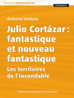 Couverture de l’ouvrage Julio Cortázar : fantastique et nouveau fantastique