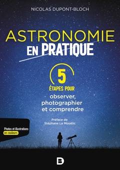 Couverture de l’ouvrage L'astronomie en pratique : 5 étapes pour observer, photographier et comprendre