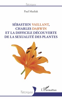 Couverture de l’ouvrage Sébastien Vaillant, Charles Darwin et la difficile découverte de la sexualité des plantes