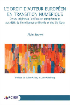 Cover of the book Le droit d'auteur européen en transition numérique - De ses origines à l'unification européenne et aux défis de l'intelligence artif
