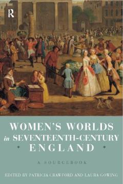 Couverture de l’ouvrage Women's Worlds in Seventeenth Century England
