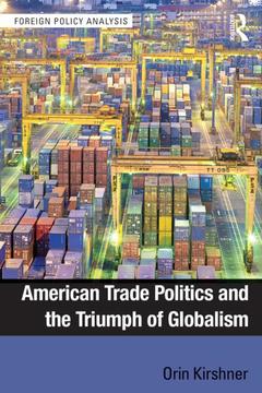 Couverture de l’ouvrage American Trade Politics and the Triumph of Globalism