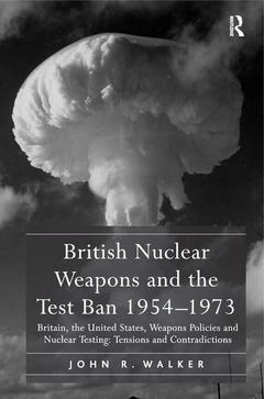 Couverture de l’ouvrage British Nuclear Weapons and the Test Ban 1954-1973