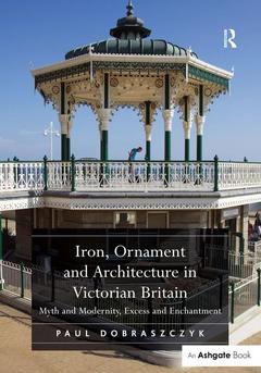 Couverture de l’ouvrage Iron, Ornament and Architecture in Victorian Britain