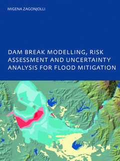 Couverture de l’ouvrage Dam Break Modelling, Risk Assessment and Uncertainty Analysis for Flood Mitigation