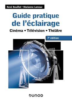 Couverture de l’ouvrage Guide pratique de l'éclairage - 7e éd. - Cinéma, télévision, théâtre