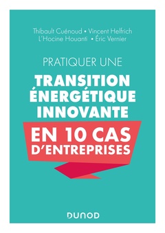 Couverture de l’ouvrage Pratiquer une transition énergétique innovante en 10 cas d'entreprise