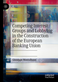 Couverture de l’ouvrage Competing Interest Groups and Lobbying in the Construction of the European Banking Union