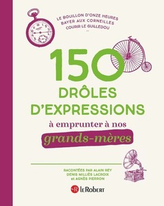 Cover of the book 150 drôles d'expressions à emprunter à nos grands-mères