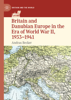 Couverture de l’ouvrage Britain and Danubian Europe in the Era of World War II, 1933-1941 