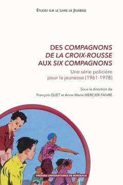 Couverture de l’ouvrage  Des Compagnons de la Croix-Rousse aux Six Compagnons. Une série policière pour la jeunesse (1961-1978)