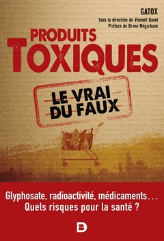 Cover of the book Les produits toxiques, le vrai du faux