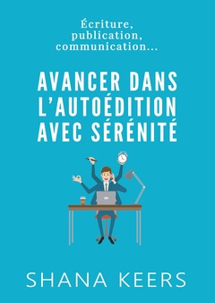 Cover of the book AVANCER DANS L'AUTOÉDITION AVEC SÉRÉNITÉ