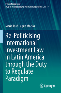 Couverture de l’ouvrage Re-Politicising International Investment Law in Latin America through the Duty to Regulate Paradigm