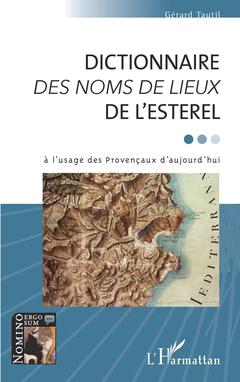 Couverture de l’ouvrage DICTIONNAIRE DES NOMS DE LIEUX DE L'ESTEREL