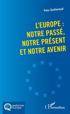 Couverture de l’ouvrage L'Europe : notre passé, notre présent et notre avenir