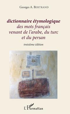 Couverture de l’ouvrage Dictionnaire étymologique des mots français venant de l'arabe, du turc et du persan