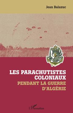 Couverture de l’ouvrage Les parachutistes coloniaux pendant la guerre d'Algérie
