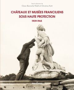 Couverture de l’ouvrage Châteaux et musées franciliens pendant la Seconde Guerre mondiale