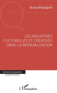 Couverture de l’ouvrage Les industries culturelles et créatives dans la mondialisation
