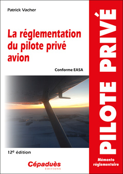 Couverture de l’ouvrage La réglementation du pilote privé avion (conforme AESA) 12e édition