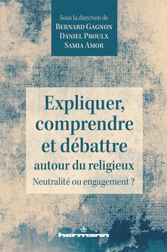 Cover of the book Expliquer, comprendre et débattre autour du religieux
