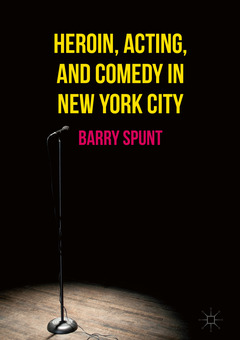Couverture de l’ouvrage Heroin, Acting, and Comedy in New York City