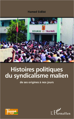 Couverture de l’ouvrage Histoires politiques du syndicalisme malien de ses origines à nos jours